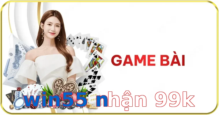 win55 nhận 99k